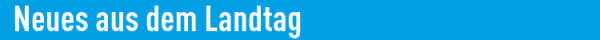Neues aus dem Landtag