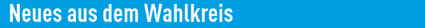 Neues aus dem Wahlkreis
